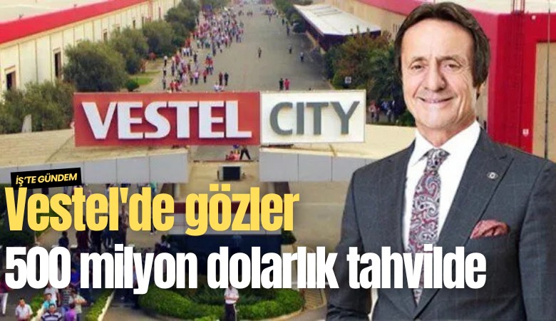Vestel'de gözler 500 milyon dolarlık tahvilde