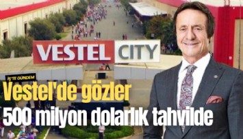 Vestel'de gözler 500 milyon dolarlık tahvilde
