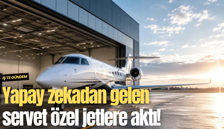 Yapay zekadan gelen servet özel jetlere aktı!