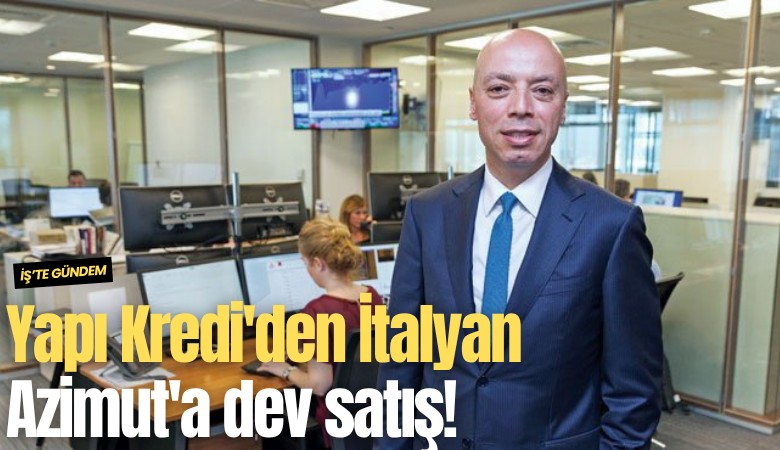 Yapı Kredi'den İtalyan Azimut'a dev satış!