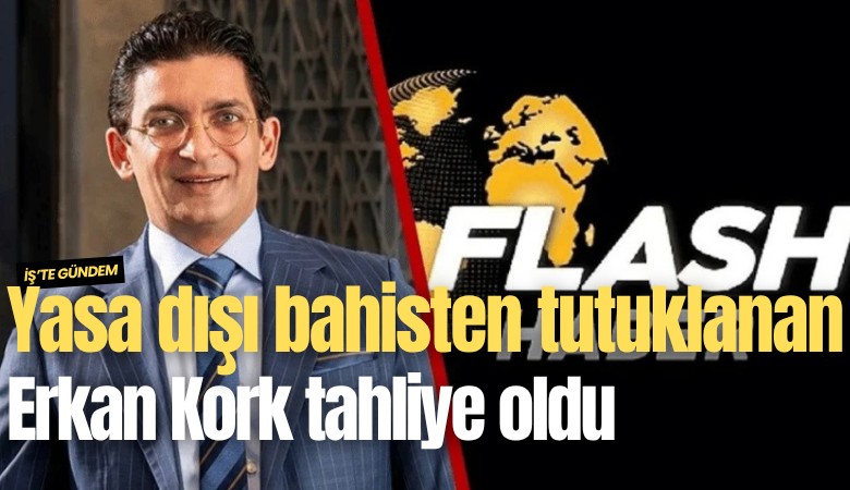 Yasa dışı bahisten tutuklanan Erkan Kork tahliye oldu