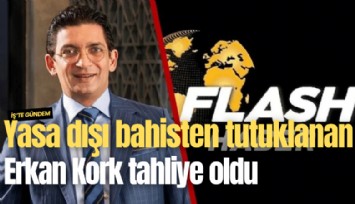 Yasa dışı bahisten tutuklanan Erkan Kork tahliye oldu