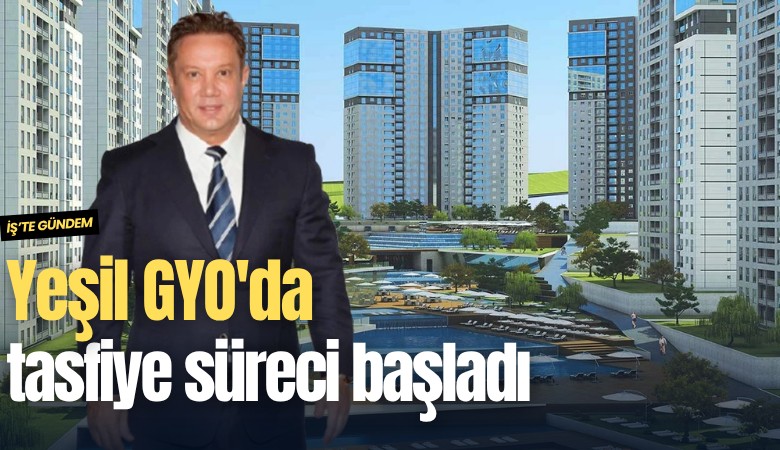 Yeşil GYO'da tasfiye süreci başladı