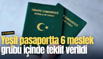 Yeşil pasaportta 6 meslek grubu içinde teklif verildi