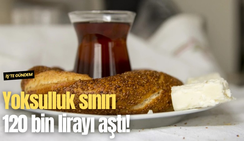 Yoksulluk sınırı 120 bin lirayı aştı!