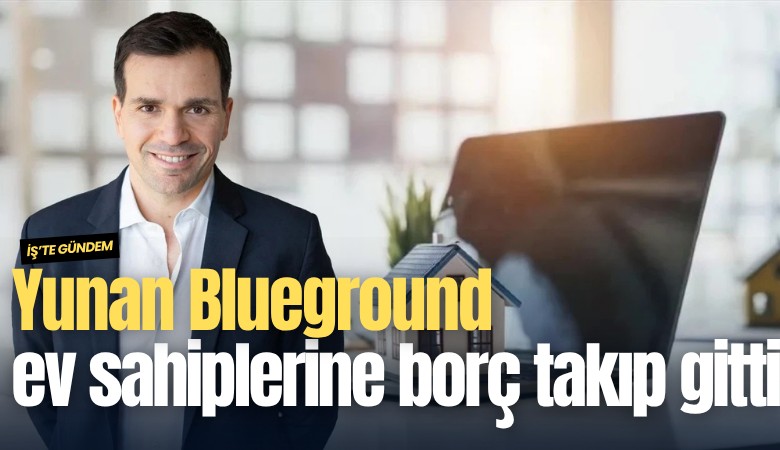 Yunan Blueground ev sahiplerine borç takıp gitti