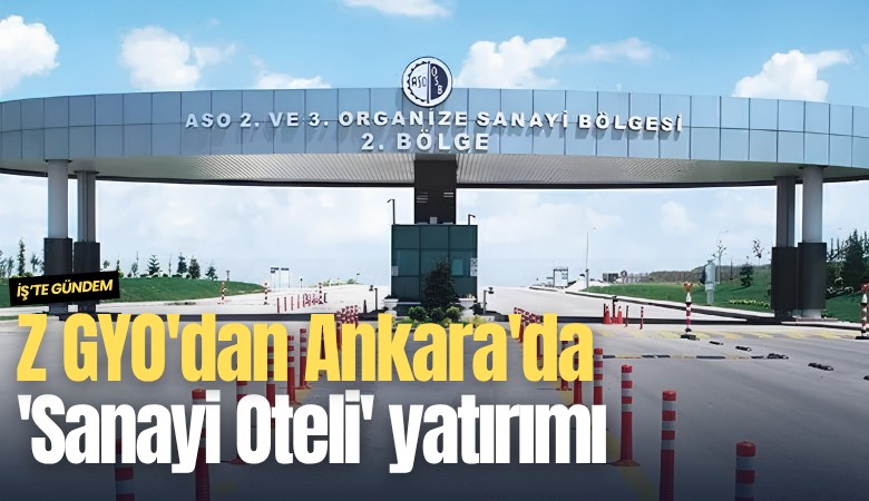 Z GYO'dan Ankara'da 'Sanayi Oteli' yatırımı