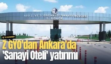 Z GYO'dan Ankara'da 'Sanayi Oteli' yatırımı