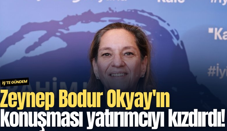 Zeynep Bodur Okyay'ın konuşması yatırımcıyı kızdırdı!