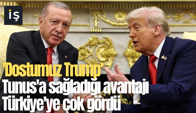 'Dostumuz Trump' Tunus'a sağladığı avantajı Türkiye'ye çok gördü