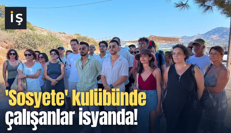 'Sosyete' kulübünde çalışanlar isyanda!