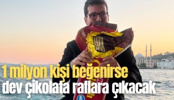 1 milyon kişi beğenirse dev çikolata raflara çıkacak