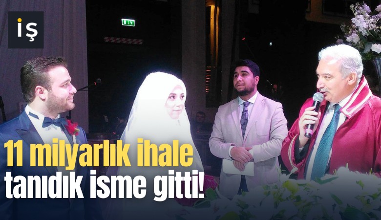 11 milyarlık ihale tanıdık isme gitti!