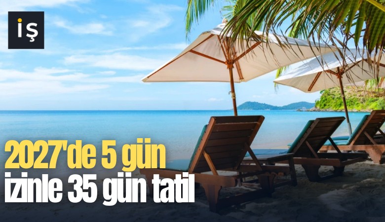 2027'de 5 gün izinle 35 gün tatil fırsatı