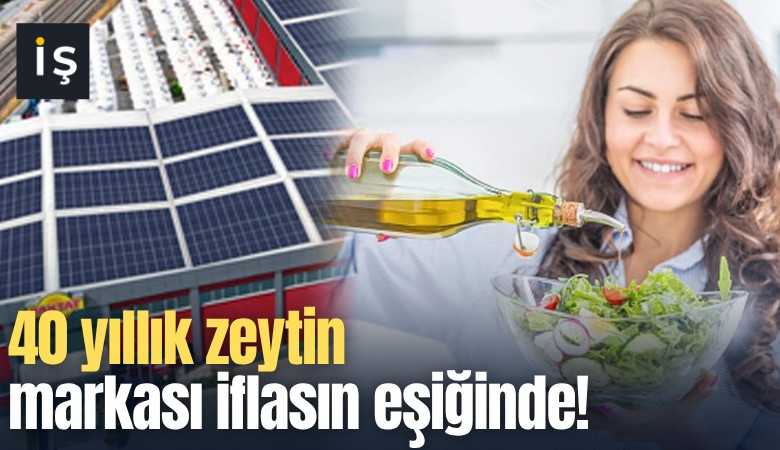 40 yıllık zeytin markası iflasın eşiğinde!
