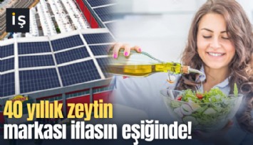 40 yıllık zeytin markası iflasın eşiğinde!
