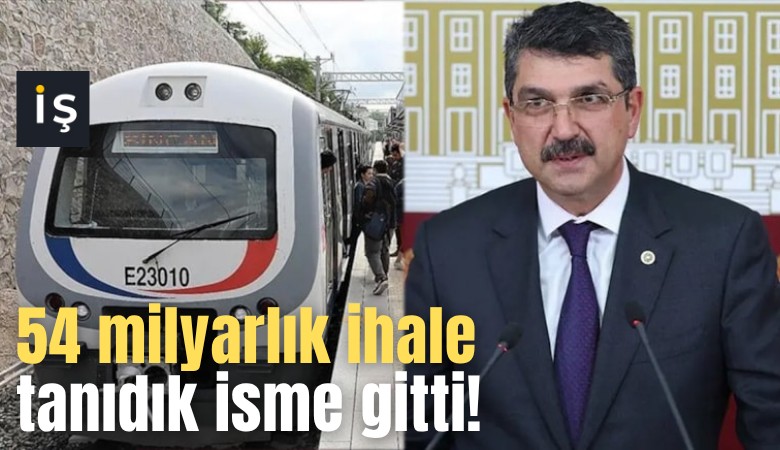 54 milyarlık ihale tanıdık isme gitti!