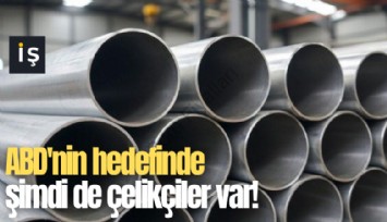 ABD'nin hedefinde şimdi de çelikçiler var!