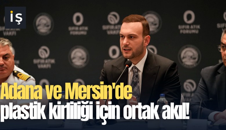 Adana ve Mersin'de plastik kirliliği için ortak akıl!