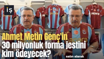 Ahmet Metin Genç'in 30 milyonluk forma jestini kim ödeyecek?
