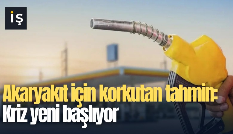 Akaryakıt için korkutan tahmin: Kriz yeni başlıyor