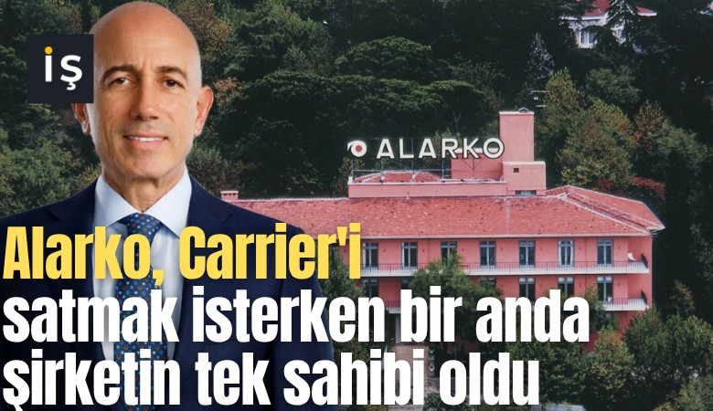 Alarko, Carrier'i satmak isterken bir anda şirketin tek sahibi oldu