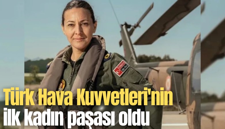 Albay Özlem Karapınar Türk Hava Kuvvetleri'nin ilk kadın paşası oldu