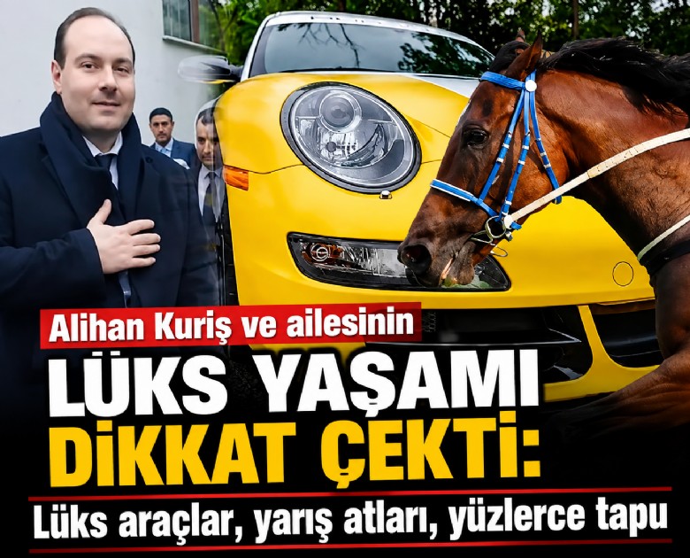 Alihan Kuriş ve ailesinin lüks yaşamı dikkat çekti: Lüks araçlar, yarış atları, yüzlerce tapu