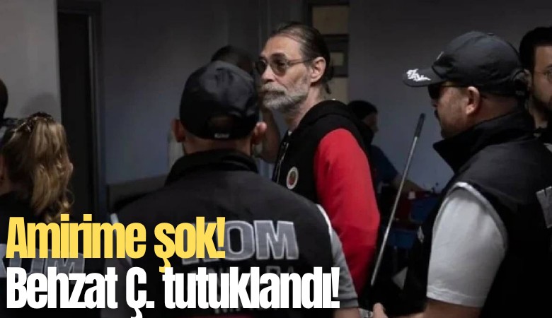 Amirime şok! Behzat Ç. tutuklandı!