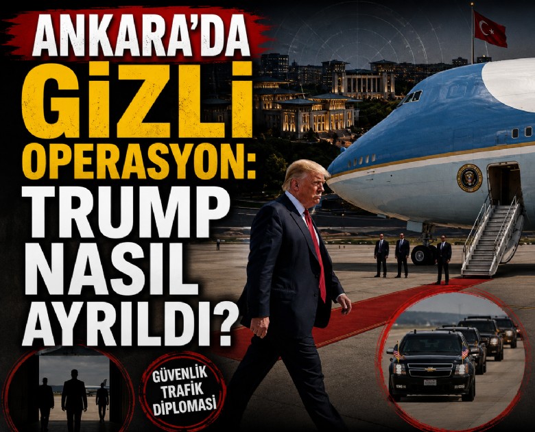 Ankara'da gizli operasyon: Trump nasıl ayrıldı?