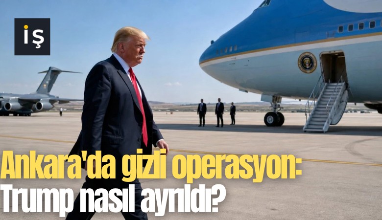 Ankara'da gizli operasyon: Trump nasıl ayrıldı?