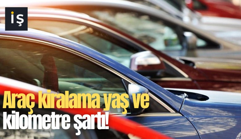Araç kiralamada yaş ve kilometre şartı!