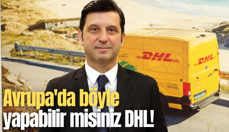 Avrupa'da böyle yapabilir misiniz DHL!