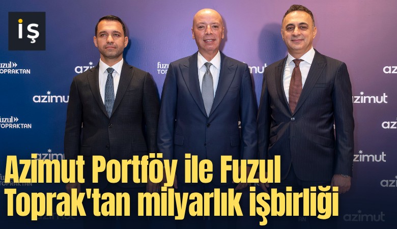 Azimut Portföy ile Fuzul Toprak'tan milyarlık iş birliği