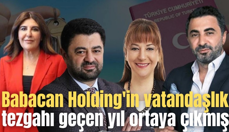 Babacan Holding'in vatandaşlık tezgahı geçen yıl ortaya çıkmış!