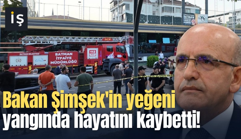 Bakan Şimşek'in yeğeni yangında hayatını kaybetti!
