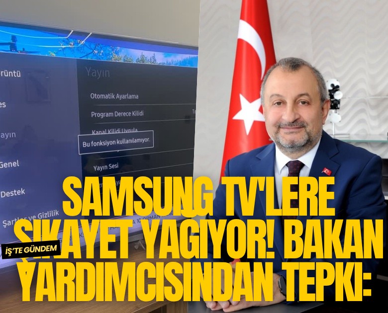 Bakan yardımcısından tepki: Samsung TV'lere şikayet yağıyor...