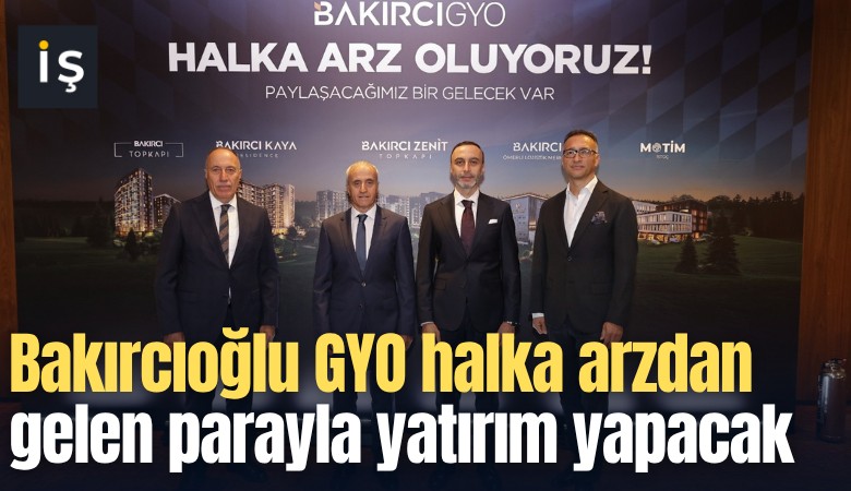 Bakırcıoğlu GYO halka arzdan gelen parayla yatırım yapacak