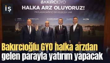 Bakırcıoğlu GYO halka arzdan gelen parayla yatırım yapacak