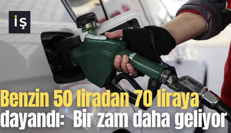 Benzin 50 liradan 70 liraya dayandı:  Bir zam daha geliyor