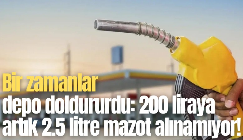 Bir zamanlar depo doldururdu: 200 liraya artık 2.5 litre mazot alınamıyor!