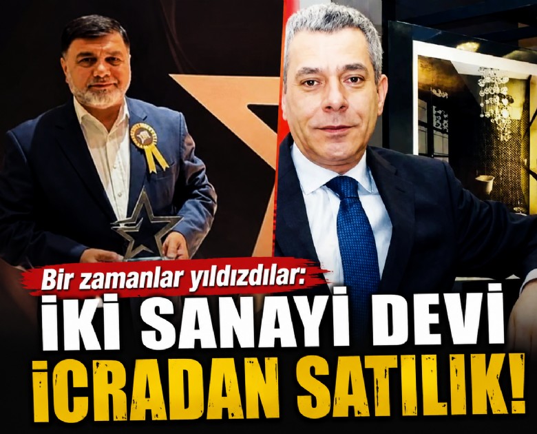 Bir zamanlar yıldızdılar: İki sanayi devi icradan satılık!