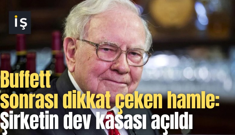 Buffett sonrası dikkat çeken hamle: Şirketin dev kasası açıldı