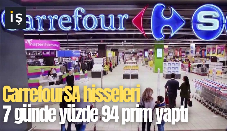 CarrefourSA hisseleri 7 günde yüzde 94 prim yaptı