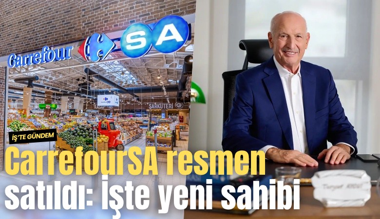 CarrefourSA resmen satıldı: İşte yeni sahibi