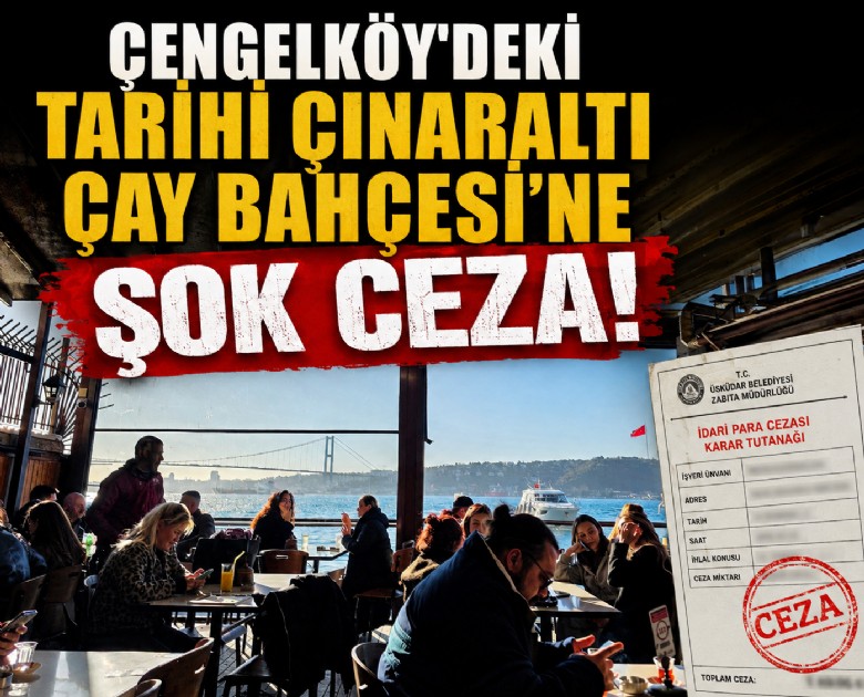 Çengelköy'deki Tarihi Çınaraltı Çay Bahçesi'ne şok ceza!