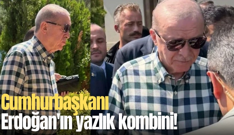 Cumhurbaşkanı Erdoğan'ın yazlık kombini!