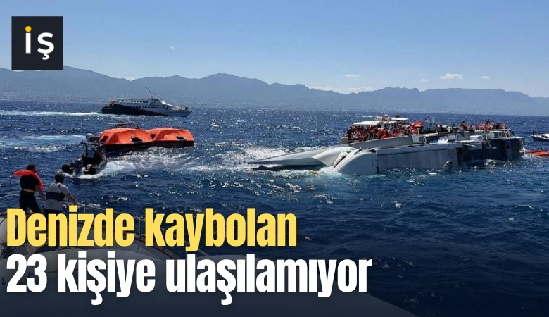 Denizde kaybolan 23 kişiye ulaşılamıyor