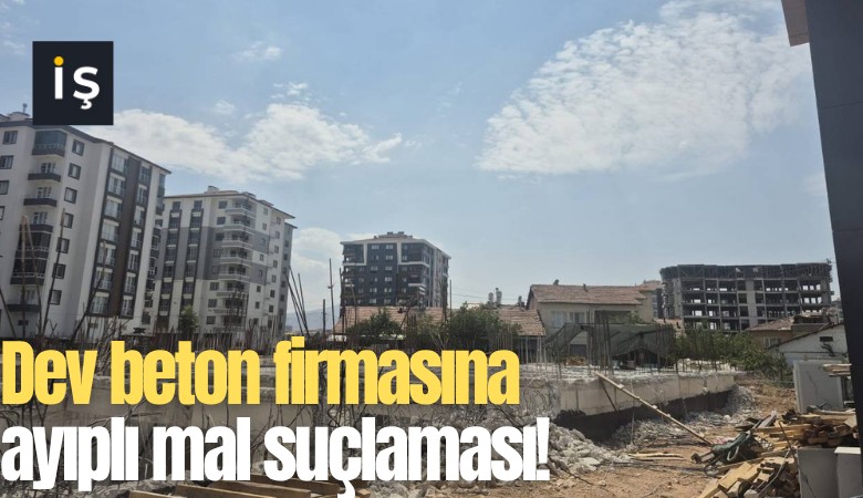 Dev beton firmasına ayıplı mal suçlaması!
