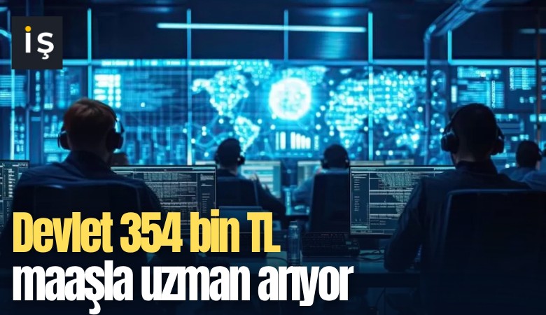 Devlet 354 bin TL maaşla uzman arıyor